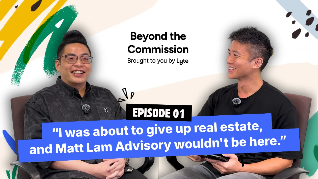 Beyond the Commission Episode 01 with Matthew Lam of PropNex: “I was about to give up real estate, and Matt Lam Advisory wouldn't be here.”