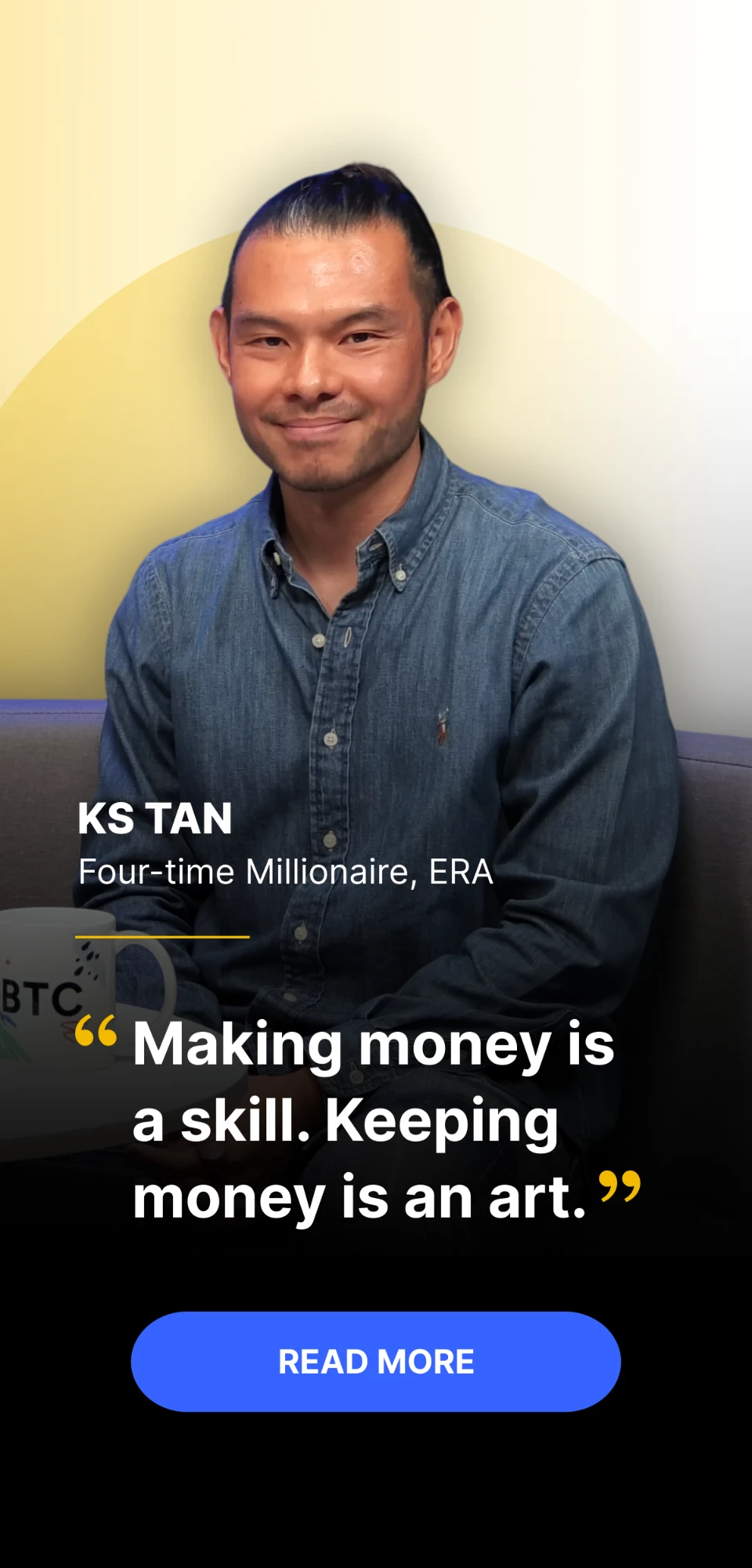 KS Tan, Four-time Millionaire, ERA: “Making money is a skill. Keeping money is an art.”